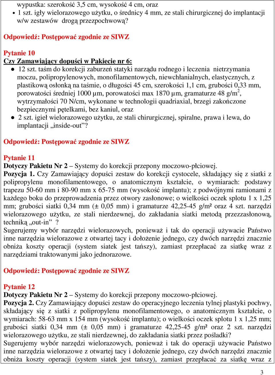 taśm do korekcji zaburzeń statyki narządu rodnego i leczenia nietrzymania moczu, polipropylenowych, monofilamentowych, niewchłanialnych, elastycznych, z plastikową osłonką na taśmie, o długości 45