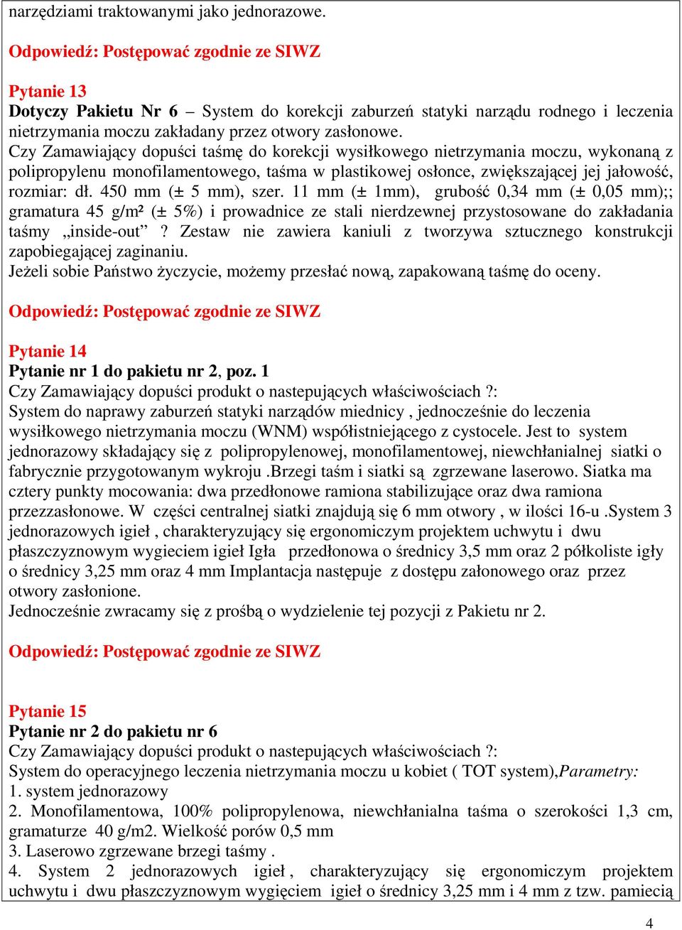 450 mm (± 5 mm), szer. 11 mm (± 1mm), grubość 0,34 mm (± 0,05 mm);; gramatura 45 g/m² (± 5%) i prowadnice ze stali nierdzewnej przystosowane do zakładania taśmy inside-out?
