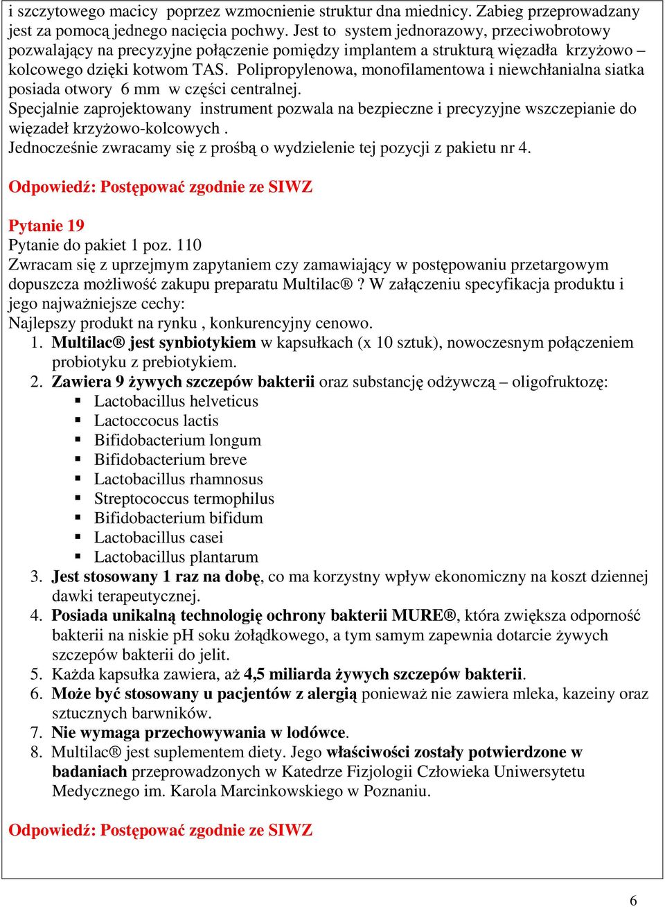 Polipropylenowa, monofilamentowa i niewchłanialna siatka posiada otwory 6 mm w części centralnej.