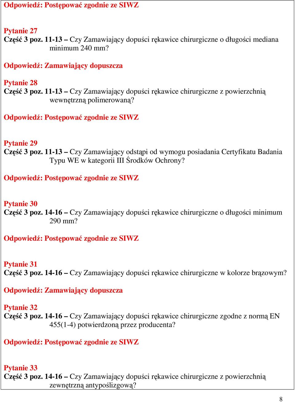 11-13 Czy Zamawiający odstąpi od wymogu posiadania Certyfikatu Badania Typu WE w kategorii III Środków Ochrony? Pytanie 30 Część 3 poz.