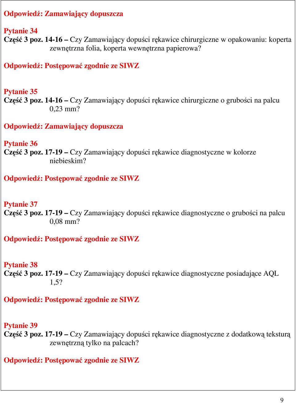 17-19 Czy Zamawiający dopuści rękawice diagnostyczne w kolorze niebieskim? Pytanie 37 Część 3 poz. 17-19 Czy Zamawiający dopuści rękawice diagnostyczne o grubości na palcu 0,08 mm?