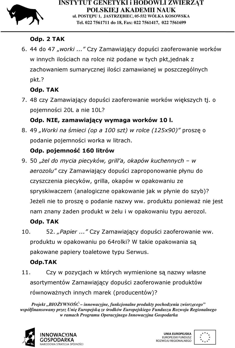 49 Worki na śmieci (op a 100 szt) w rolce (125x90) proszę o podanie pojemności worka w litrach. Odp. pojemność 160 litrów 9.