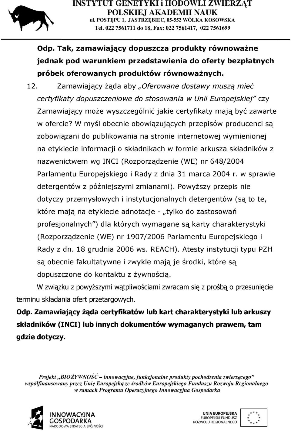 W myśl obecnie obowiązujących przepisów producenci są zobowiązani do publikowania na stronie internetowej wymienionej na etykiecie informacji o składnikach w formie arkusza składników z nazwenictwem