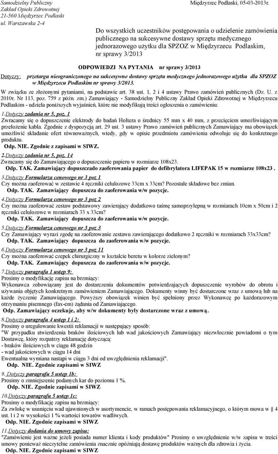 ODPOWIEDZI NA PYTANIA nr sprawy 3/2013 przetargu nieograniczonego na sukcesywne dostawy sprzętu medycznego jednorazowego użytku dla SPZOZ w Międzyrzecu Podlaskim nr sprawy 3/2013.