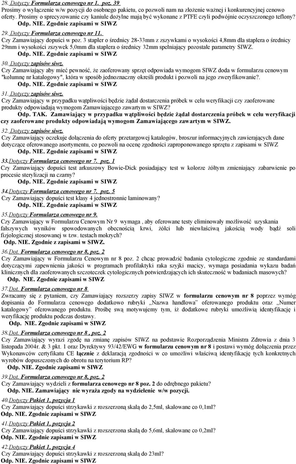 oczyszczonego teflony? 29. Dotyczy Formularza cenowego nr 11. Czy Zamawiający dopuści w poz.