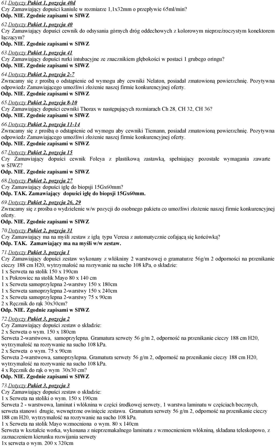 Dotyczy Pakiet 1, pozycja 41 Czy Zamawiający dopuści rurki intubacyjne ze znacznikiem głębokości w postaci 1 grubego oringu? 64.
