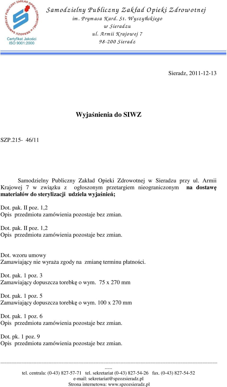 Armii Krajowej 7 w związku z ogłoszonym przetargiem nieograniczonym na dostawę materiałów do sterylizacji udziela wyjaśnień; Dot. pak. II poz. 1,2 Dot.