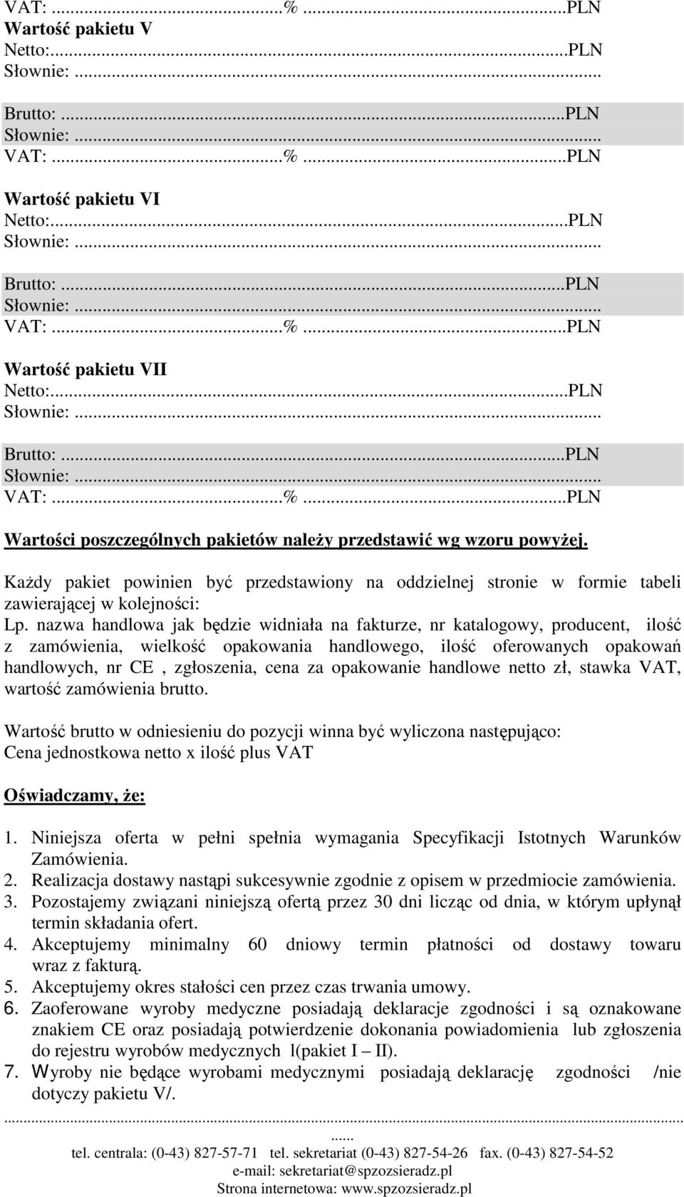 nazwa handlowa jak będzie widniała na fakturze, nr katalogowy, producent, ilość z zamówienia, wielkość opakowania handlowego, ilość oferowanych opakowań handlowych, nr CE, zgłoszenia, cena za