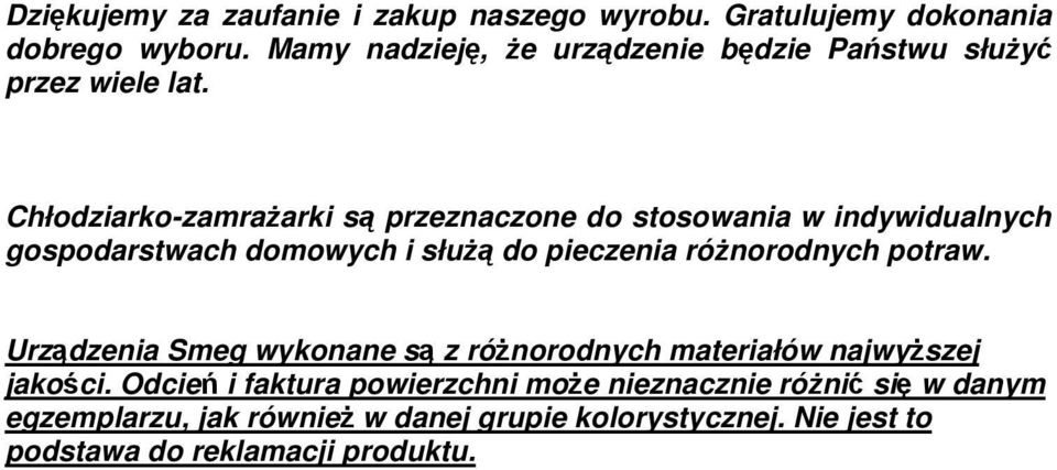 Chłodziarko-zamraŜarki są przeznaczone do stosowania w indywidualnych gospodarstwach domowych i słuŝą do pieczenia róŝnorodnych
