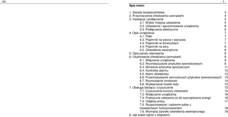 Opis panelu sterowania 8 6. UŜytkowanie chłodziarko-zamraŝarki 9 6.1. Włączanie urządzenia 9 6.2. Rozmieszczanie artykułów Ŝywnościowych 9 6.3. MroŜenie artykułów spoŝywczych 11 6.4.