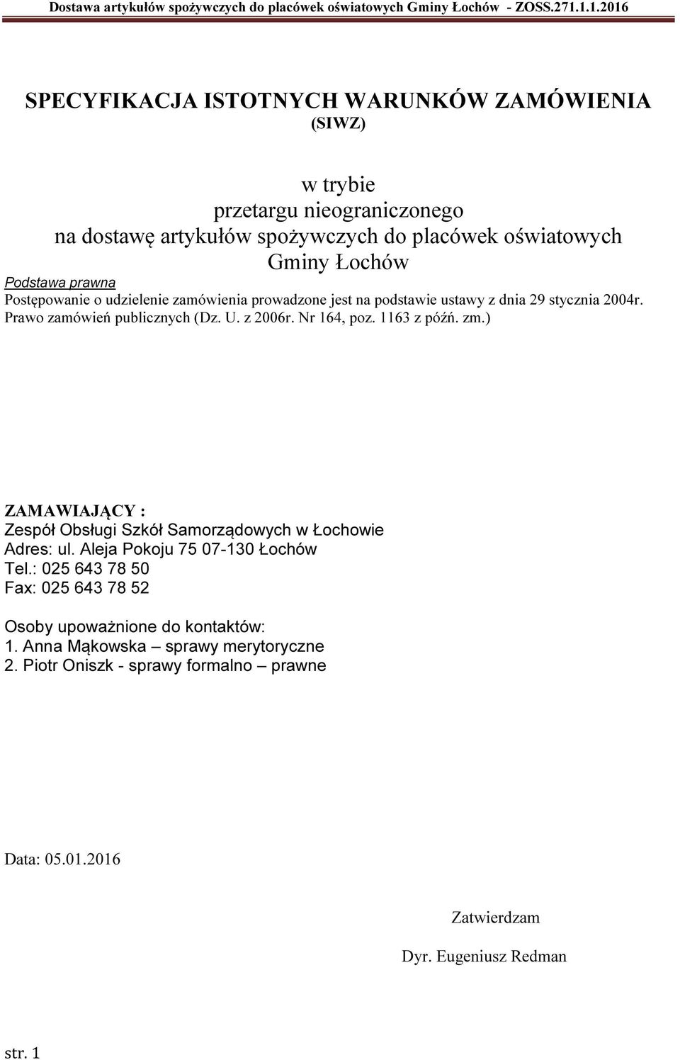 Nr 164, poz. 1163 z późń. zm.) ZAMAWIAJĄCY : Zespół Obsługi Szkół Samorządowych w Łochowie Adres: ul. Aleja Pokoju 75 07-130 Łochów Tel.