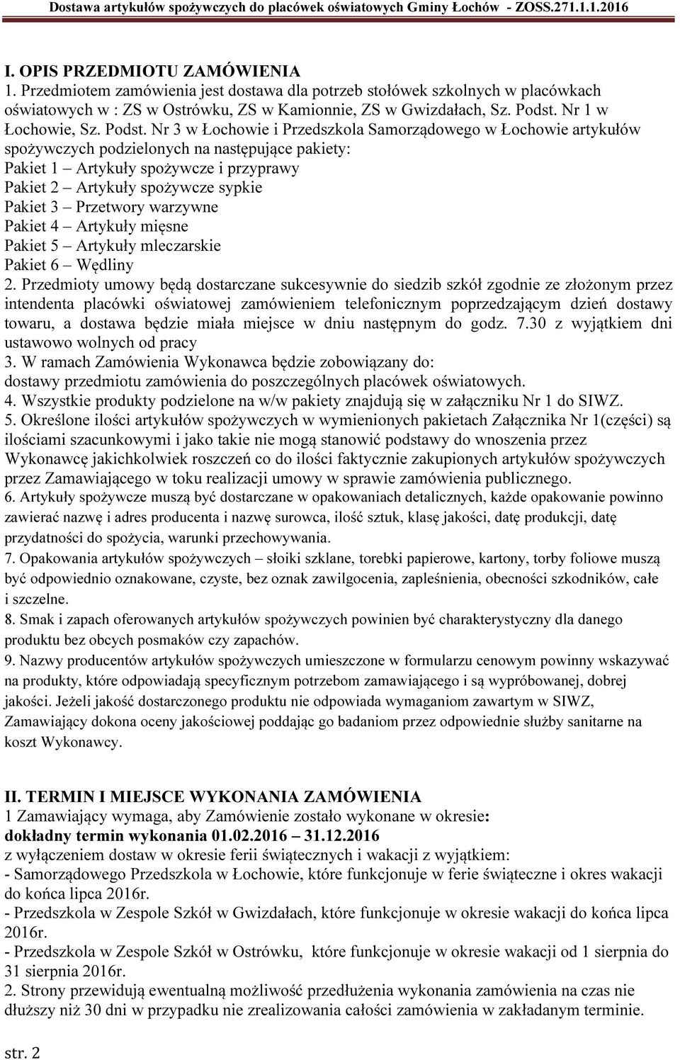 Nr 3 w Łochowie i Przedszkola Samorządowego w Łochowie artykułów spożywczych podzielonych na następujące pakiety: Pakiet 1 Artykuły spożywcze i przyprawy Pakiet 2 Artykuły spożywcze sypkie Pakiet 3