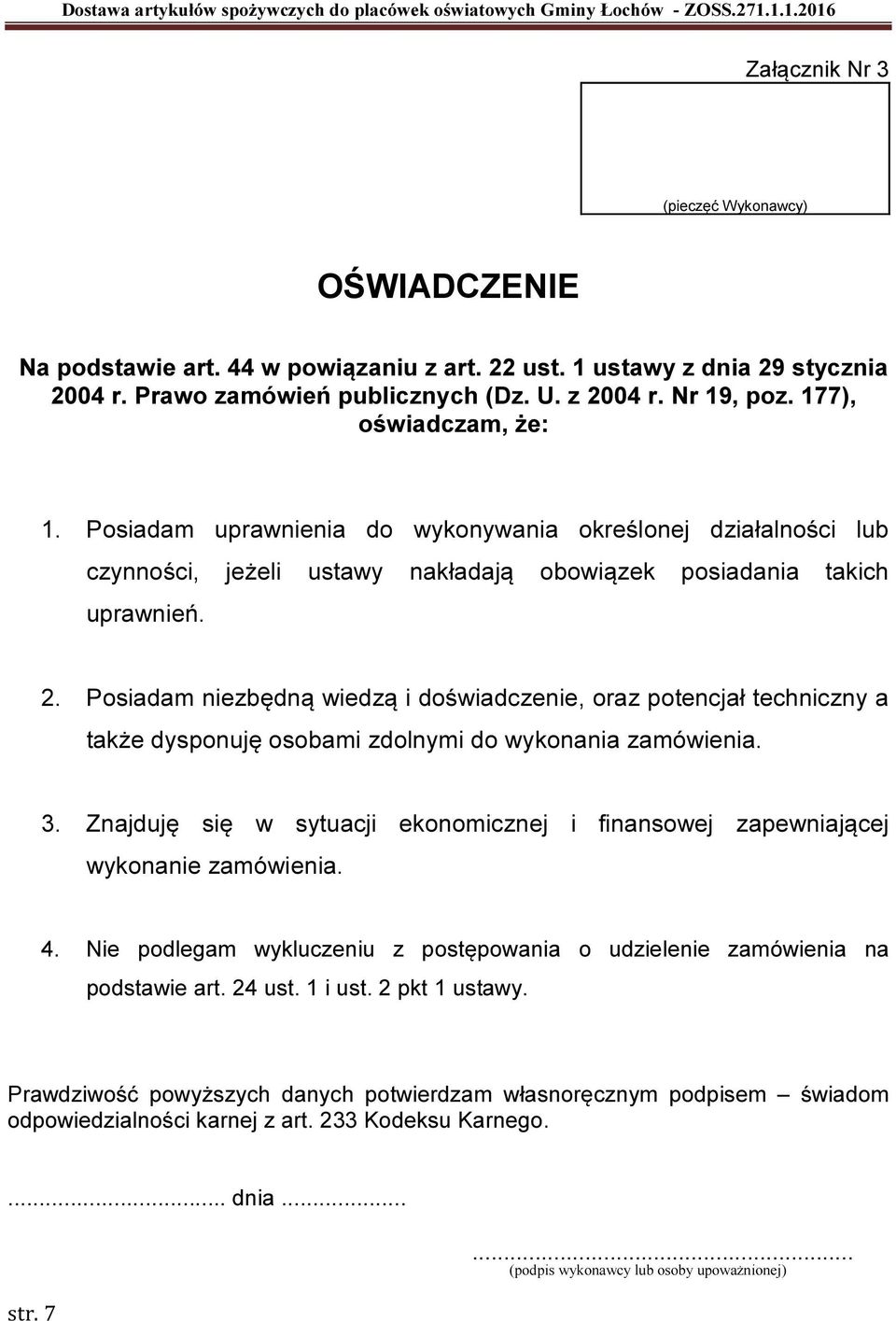 Posiadam niezbędną wiedzą i doświadczenie, oraz potencjał techniczny a także dysponuję osobami zdolnymi do wykonania zamówienia. 3.