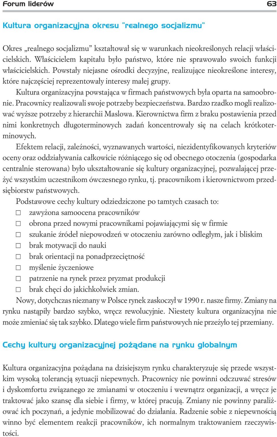 Powsta³y niejasne oœrodki decyzyjne,realizuj¹ce nieokreœlone interesy, które najczêœciej reprezentowa³y interesy ma³ej grupy.