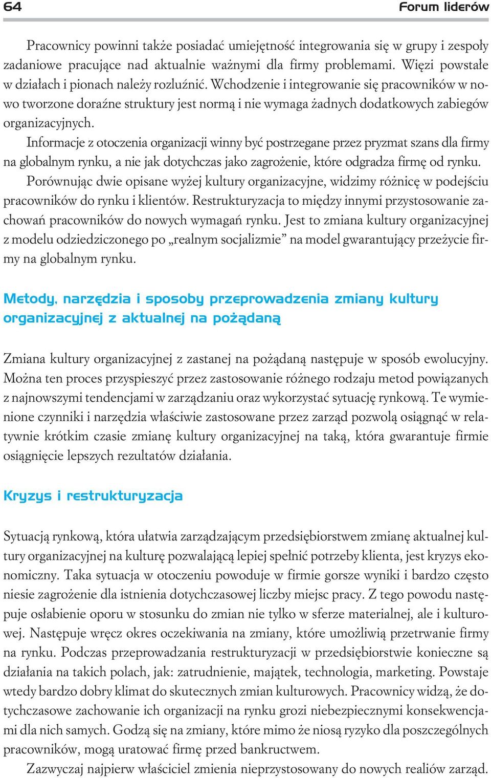 Informacje z otoczenia organizacji winny byæ postrzegane przez pryzmat szans dla firmy na globalnym rynku,a nie jak dotychczas jako zagro enie,które odgradza firmê od rynku.