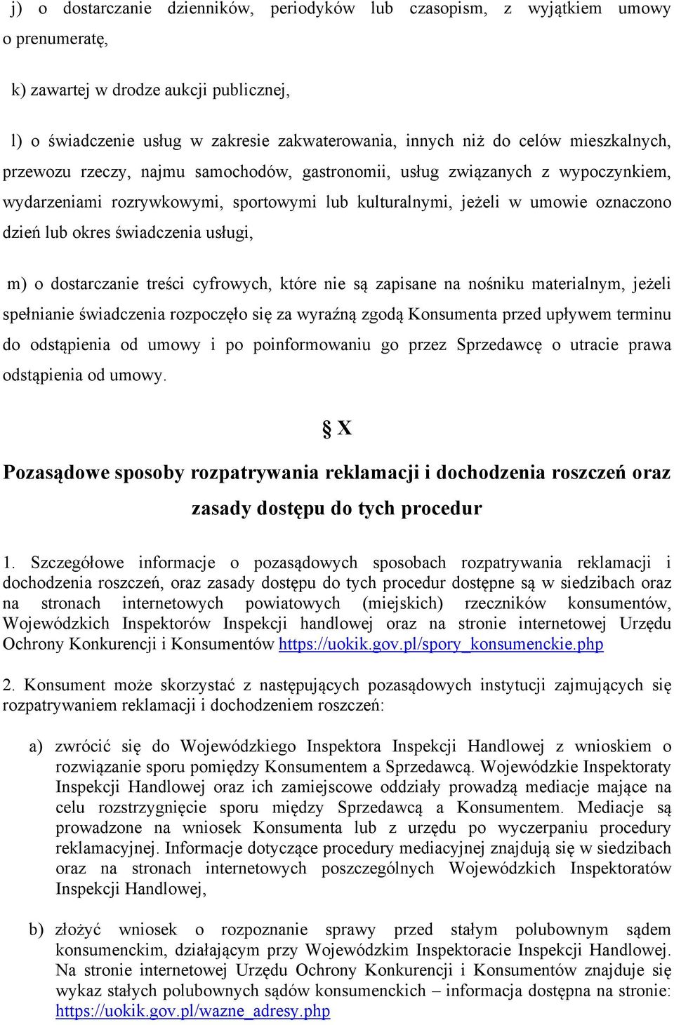 świadczenia usługi, m) o dostarczanie treści cyfrowych, które nie są zapisane na nośniku materialnym, jeżeli spełnianie świadczenia rozpoczęło się za wyraźną zgodą Konsumenta przed upływem terminu do