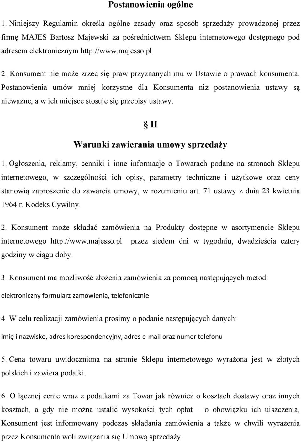 majesso.pl 2. Konsument nie może zrzec się praw przyznanych mu w Ustawie o prawach konsumenta.