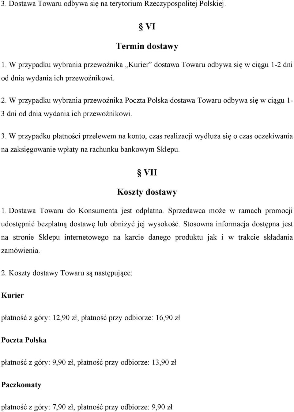 W przypadku wybrania przewoźnika Poczta Polska dostawa Towaru odbywa się w ciągu 1-3 dni od dnia wydania ich przewoźnikowi. 3.