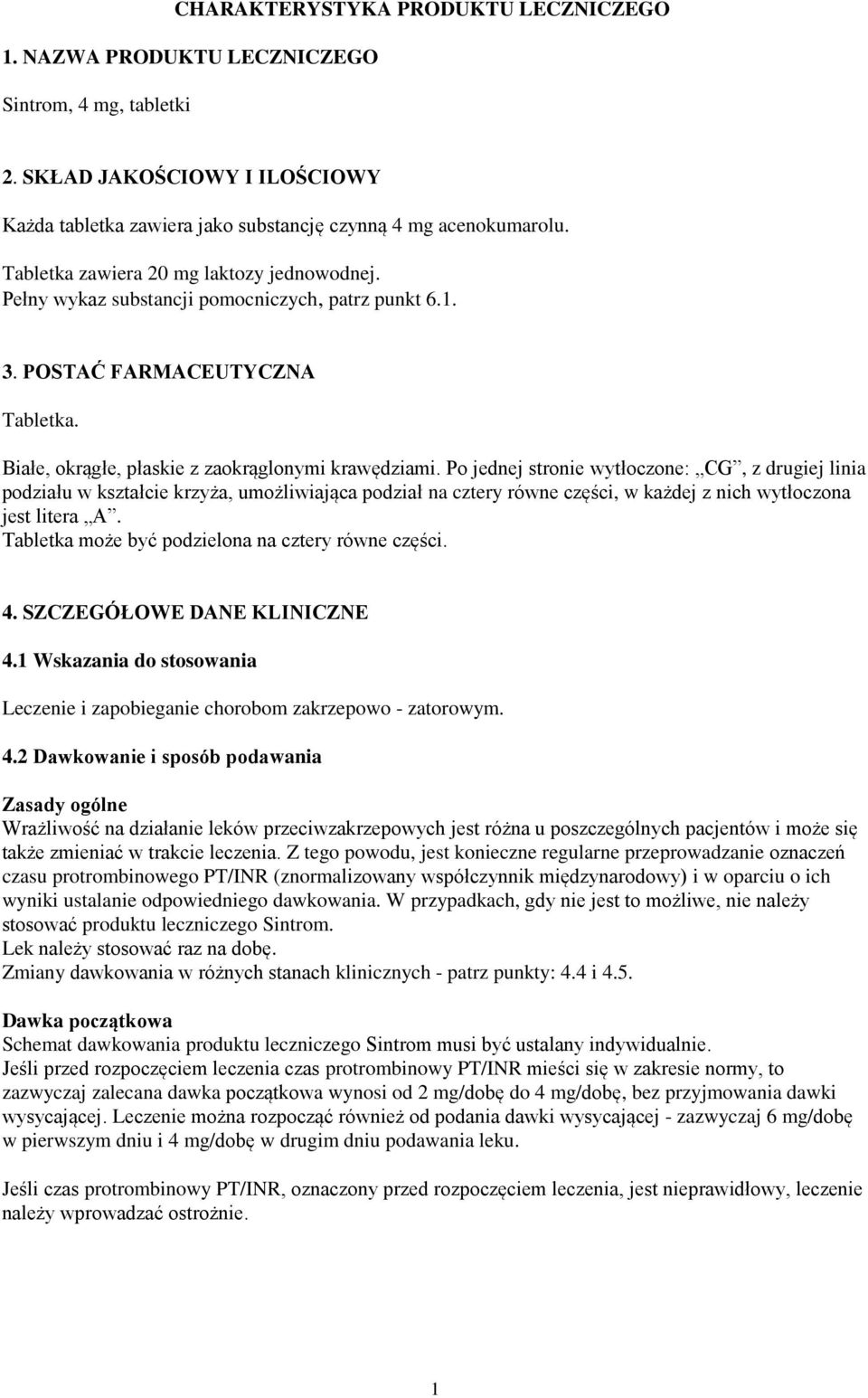Po jednej stronie wytłoczone: CG, z drugiej linia podziału w kształcie krzyża, umożliwiająca podział na cztery równe części, w każdej z nich wytłoczona jest litera A.