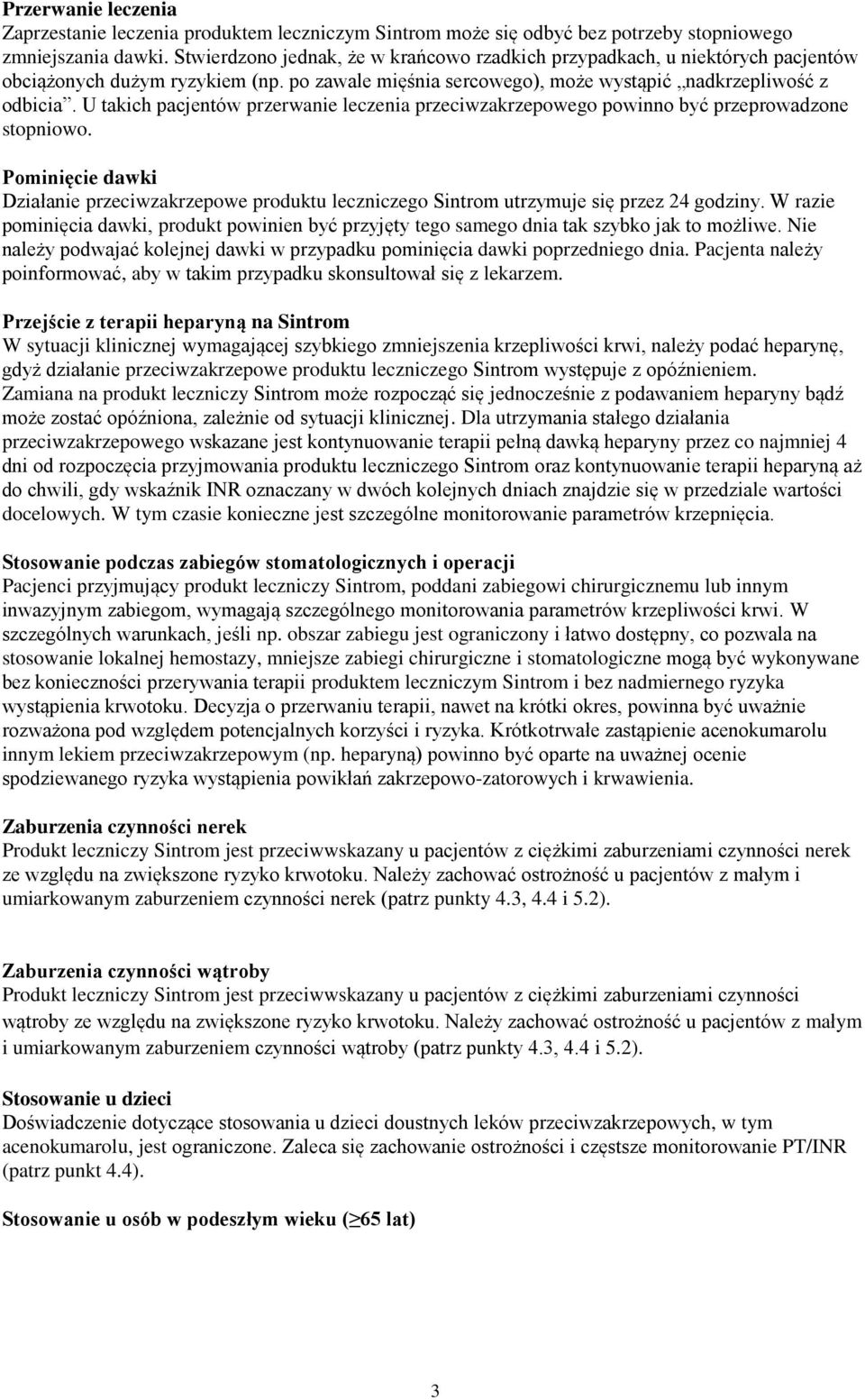 U takich pacjentów przerwanie leczenia przeciwzakrzepowego powinno być przeprowadzone stopniowo.
