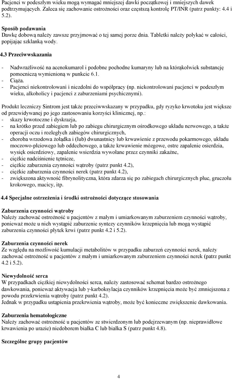 3 Przeciwwskazania - Nadwrażliwość na acenokumarol i podobne pochodne kumaryny lub na którąkolwiek substancję pomocniczą wymienioną w punkcie 6.1. - Ciąża.