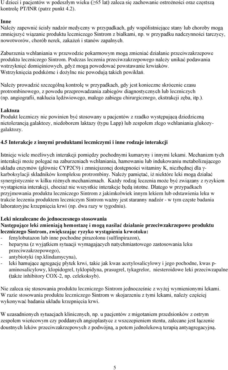 w przypadku nadczynności tarczycy, nowotworów, chorób nerek, zakażeń i stanów zapalnych.