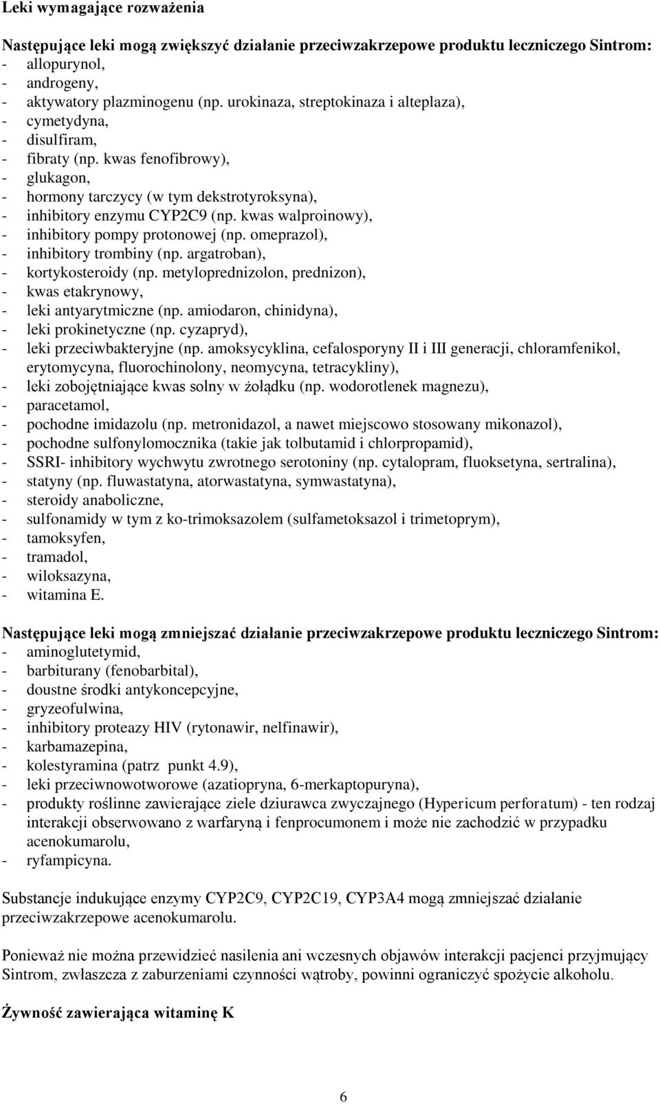 kwas walproinowy), - inhibitory pompy protonowej (np. omeprazol), - inhibitory trombiny (np. argatroban), - kortykosteroidy (np.