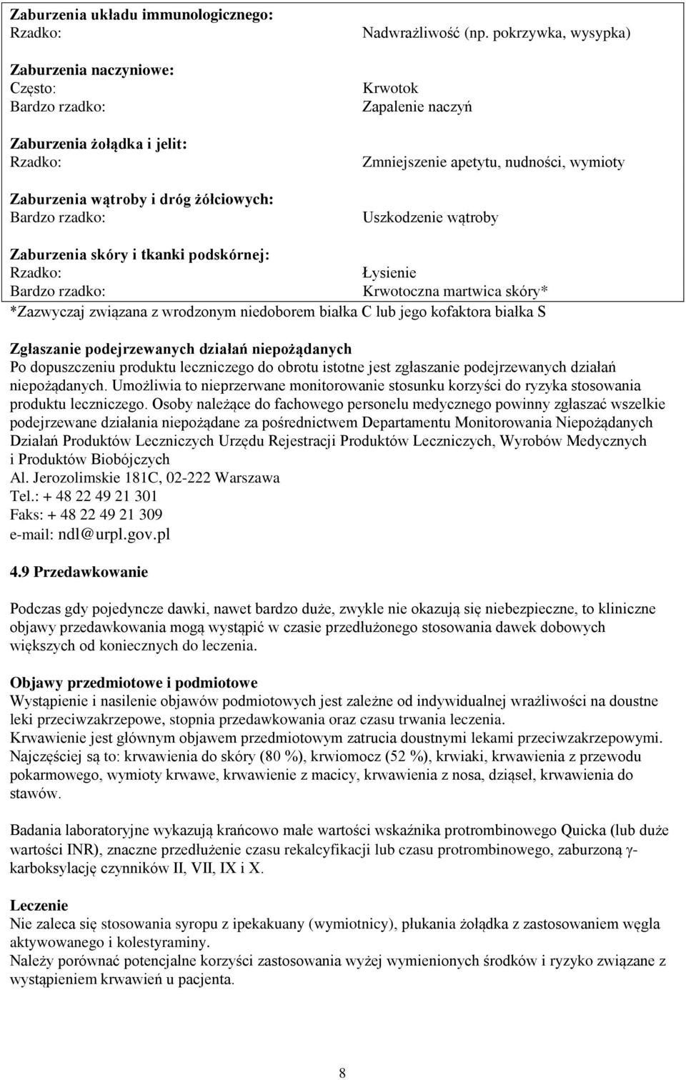 skóry* *Zazwyczaj związana z wrodzonym niedoborem białka C lub jego kofaktora białka S Zgłaszanie podejrzewanych działań niepożądanych Po dopuszczeniu produktu leczniczego do obrotu istotne jest