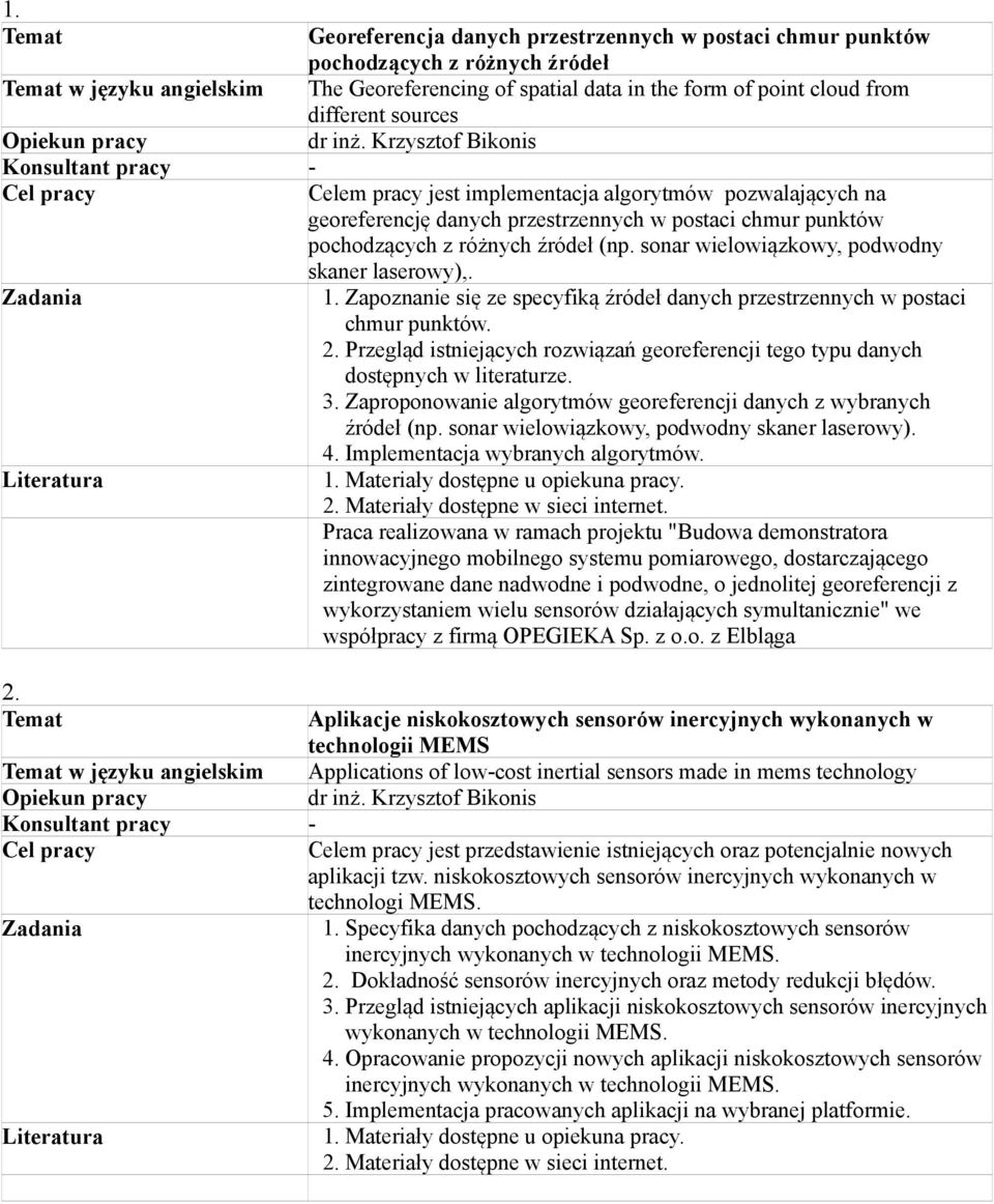 sonar wielowiązkowy, podwodny skaner laserowy),. 1. Zapoznanie się ze specyfiką źródeł danych przestrzennych w postaci chmur punktów. 2.