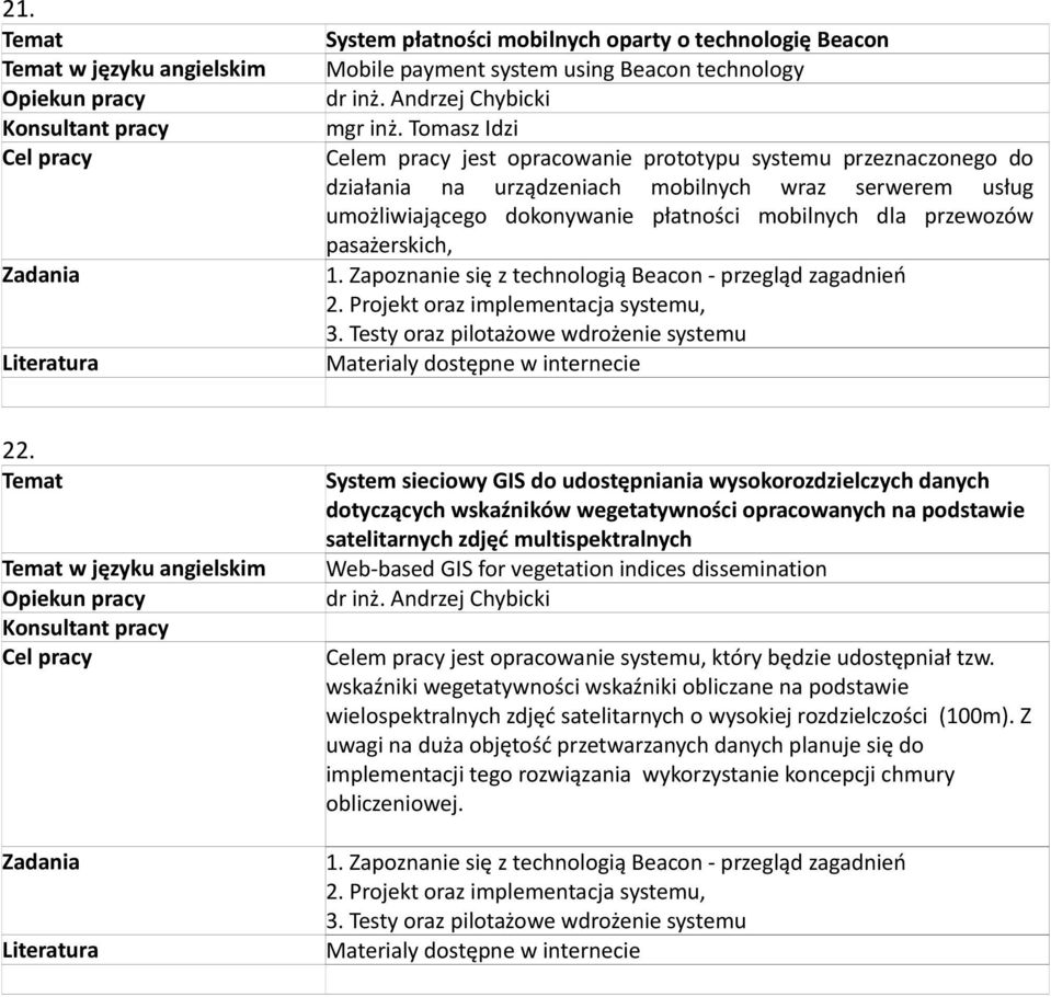 pasażerskich, 1. Zapoznanie się z technologią Beacon przegląd zagadnień 2. Projekt oraz implementacja systemu, 3. Testy oraz pilotażowe wdrożenie systemu Materialy dostępne w internecie 22.