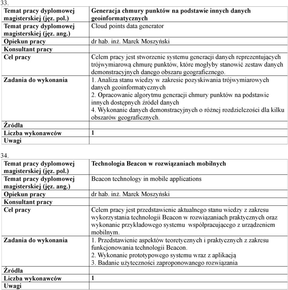 1. Analiza stanu wiedzy w zakresie pozyskiwania trójwymiarowych danych geoinformatycznych 2. Opracowanie algorytmu generacji chmury punktów na podstawie innych dostępnych źródeł danych 4.