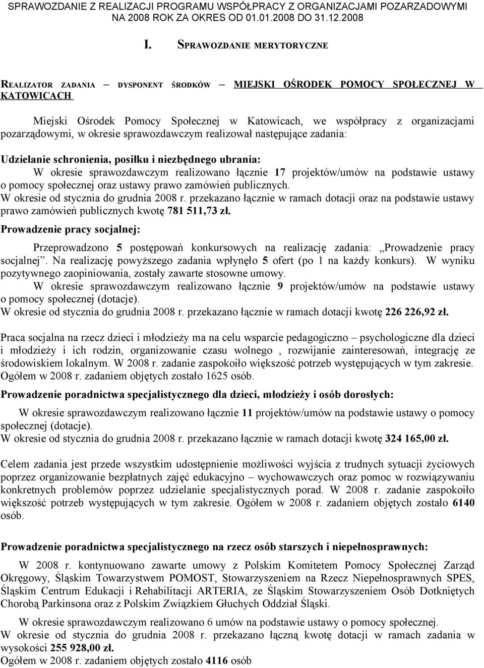 podstawie ustawy o pomocy społecznej oraz ustawy prawo zamówień publicznych. W okresie od stycznia do grudnia 2008 r.