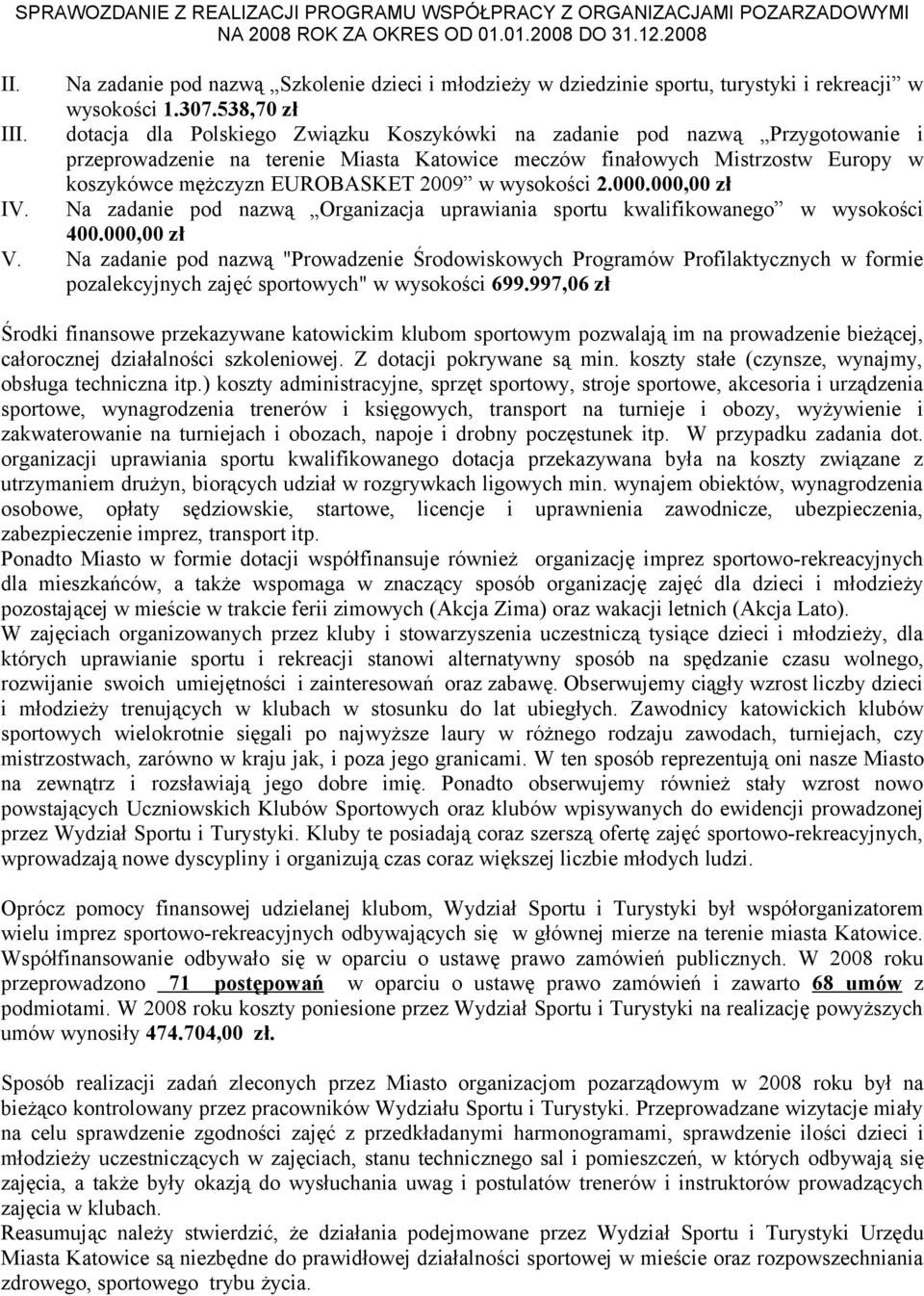 wysokości 2.000.000,00 zł IV. Na zadanie pod nazwą Organizacja uprawiania sportu kwalifikowanego w wysokości 400.000,00 zł V.