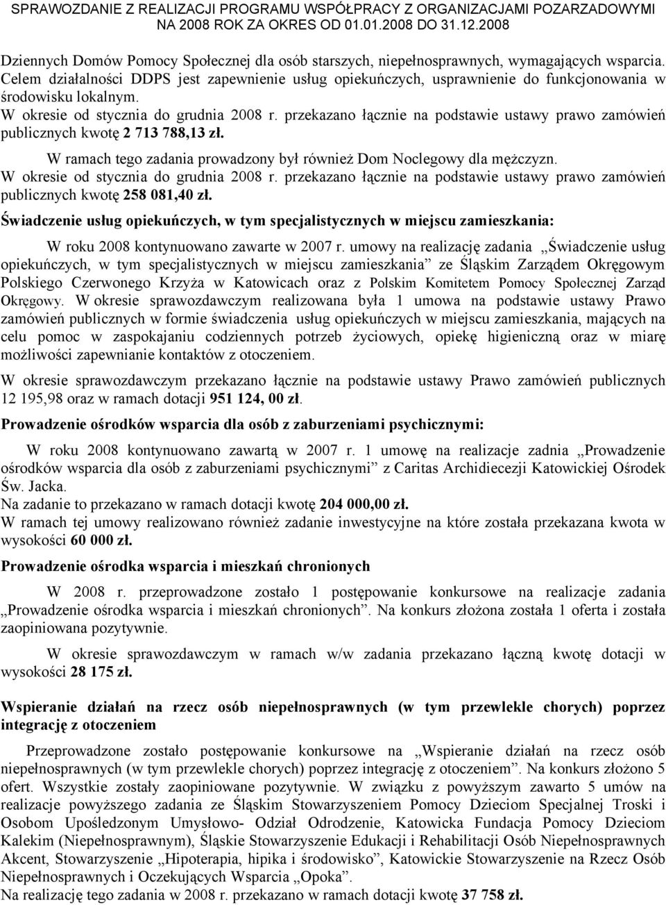przekazano łącznie na podstawie ustawy prawo zamówień publicznych kwotę 2 713 788,13 zł. W ramach tego zadania prowadzony był również Dom Noclegowy dla mężczyzn.