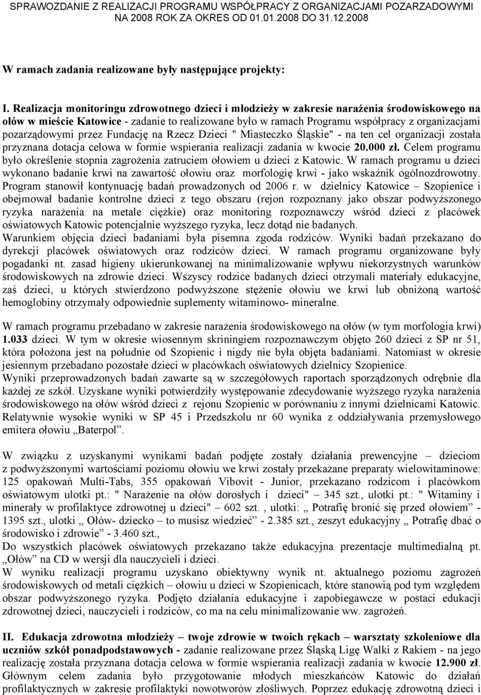 pozarządowymi przez Fundację na Rzecz Dzieci " Miasteczko Śląskie" - na ten cel organizacji została przyznana dotacja celowa w formie wspierania realizacji zadania w kwocie 20.000 zł.