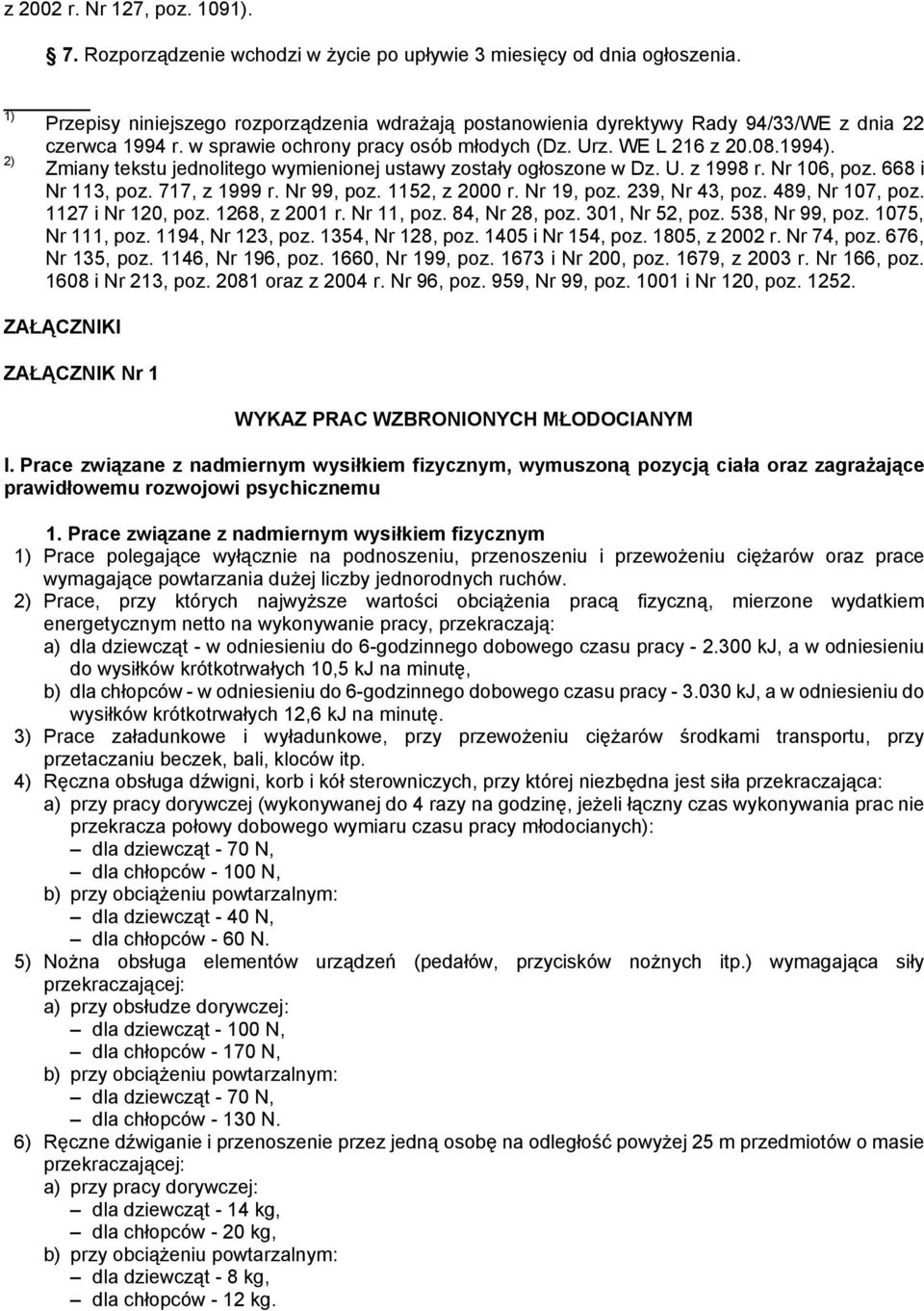 2) Zmiany tekstu jednolitego wymienionej ustawy zostały ogłoszone w Dz. U. z 1998 r. Nr 106, poz. 668 i Nr 113, poz. 717, z 1999 r. Nr 99, poz. 1152, z 2000 r. Nr 19, poz. 239, Nr 43, poz.