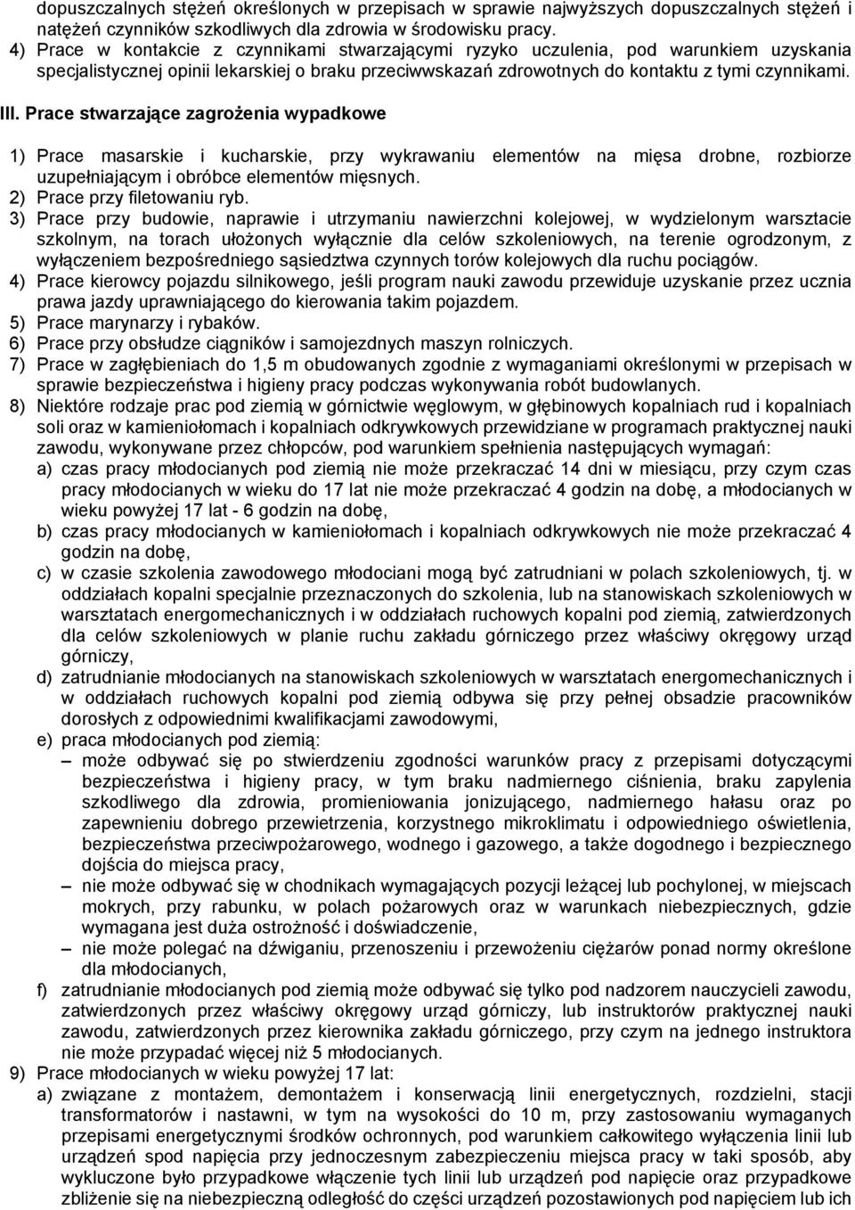Prace stwarzające zagrożenia wypadkowe 1) Prace masarskie i kucharskie, przy wykrawaniu elementów na mięsa drobne, rozbiorze uzupełniającym i obróbce elementów mięsnych. 2) Prace przy filetowaniu ryb.