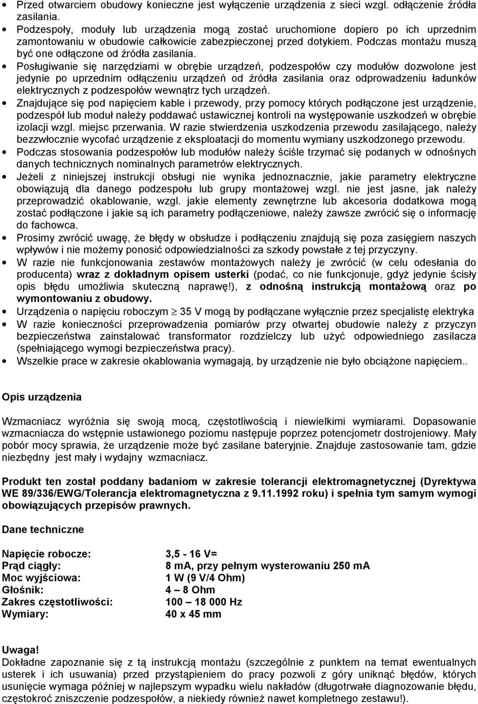 Podczas montażu muszą być one odłączone od źródła zasilania.