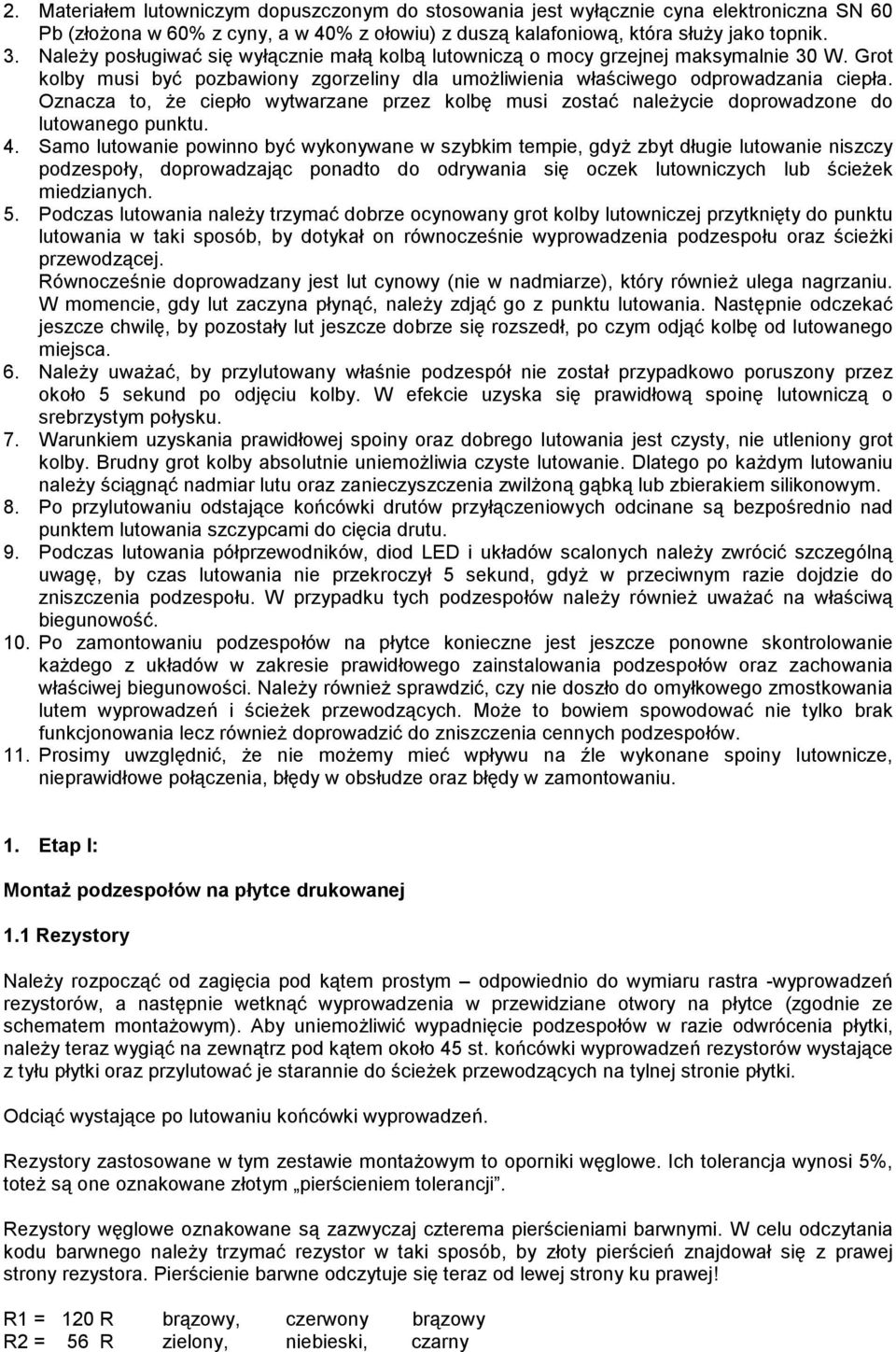 Oznacza to, że ciepło wytwarzane przez kolbę musi zostać należycie doprowadzone do lutowanego punktu. 4.