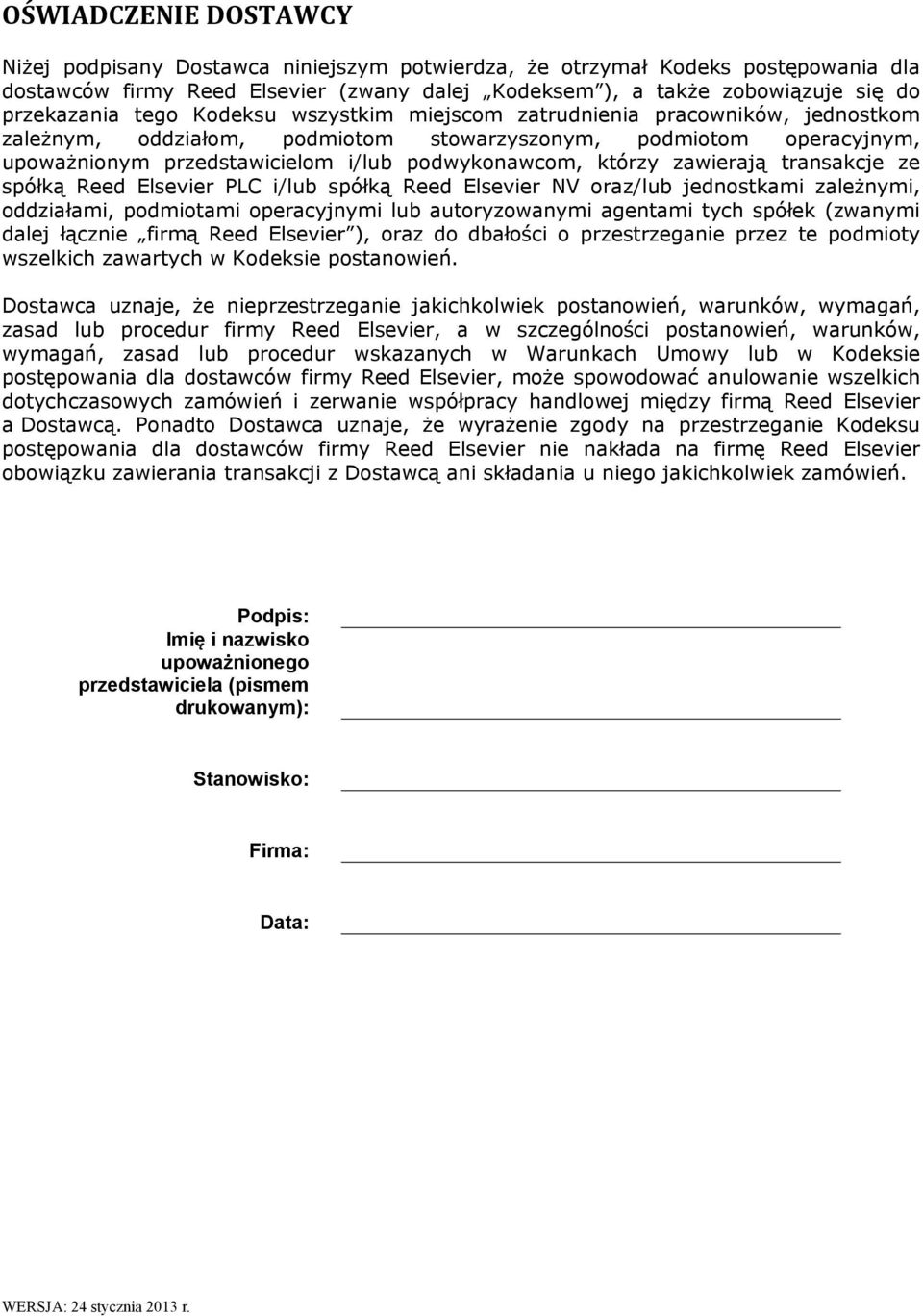 zawierają transakcje ze spółką Reed Elsevier PLC i/lub spółką Reed Elsevier NV oraz/lub jednostkami zależnymi, oddziałami, podmiotami operacyjnymi lub autoryzowanymi agentami tych spółek (zwanymi