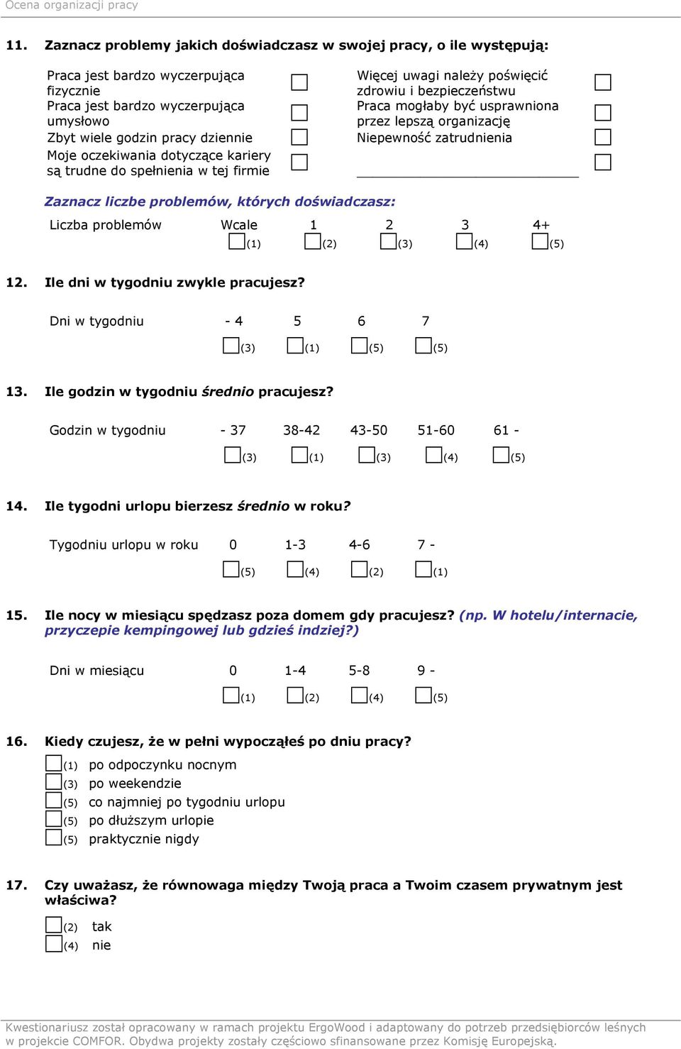 problemów, których doświadczasz: Liczba problemów Wcale 1 2 3 4+ 12. Ile dni w tygodniu zwykle pracujesz? Dni w tygodniu - 4 5 6 7 (3) (1) (5) (5) 13. Ile godzin w tygodniu średnio pracujesz?