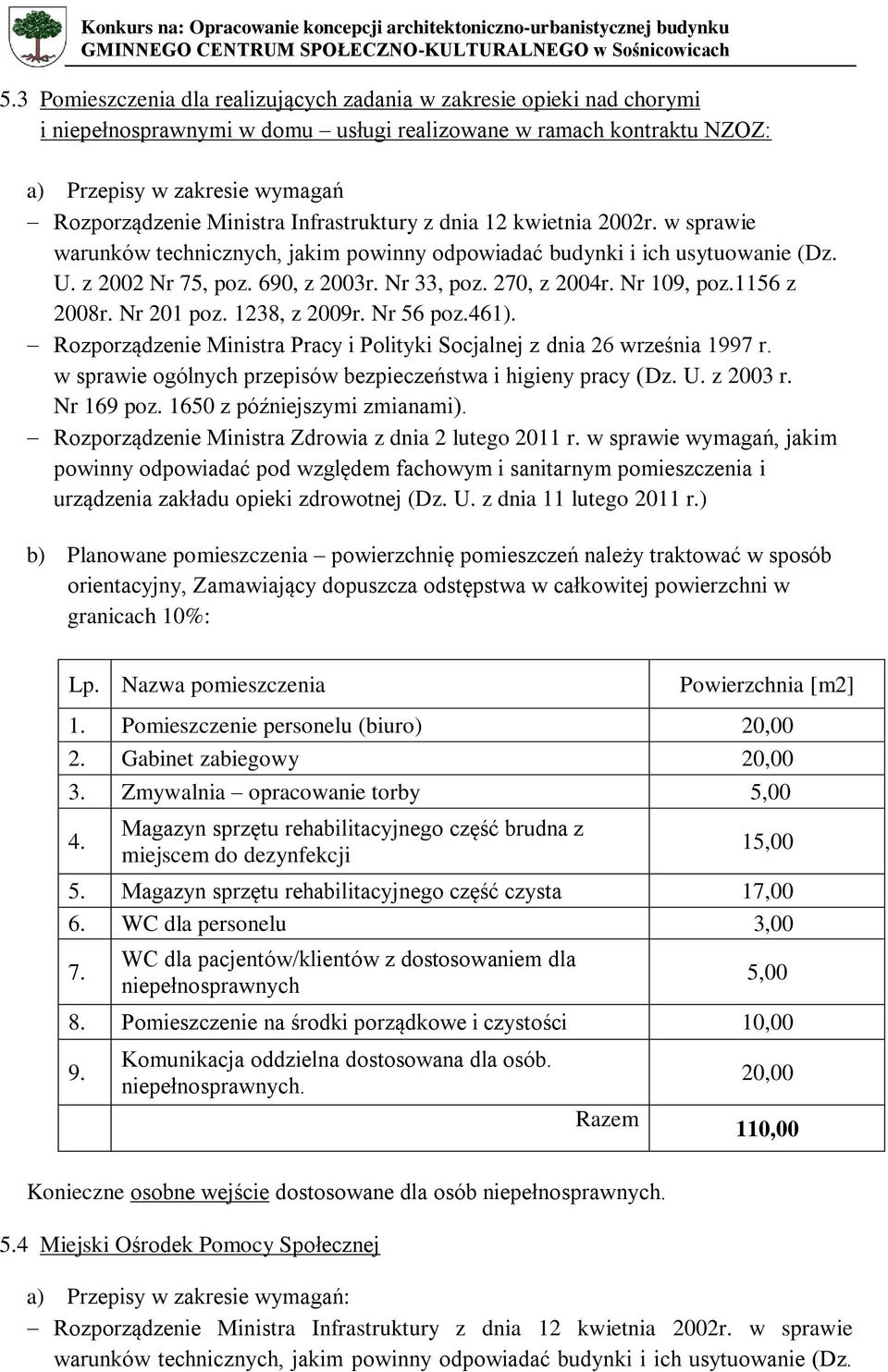 ) b) Planowane pomieszczenia powierzchnię pomieszczeń należy traktować w sposób orientacyjny, Zamawiający dopuszcza odstępstwa w całkowitej powierzchni w granicach 10%: Lp.