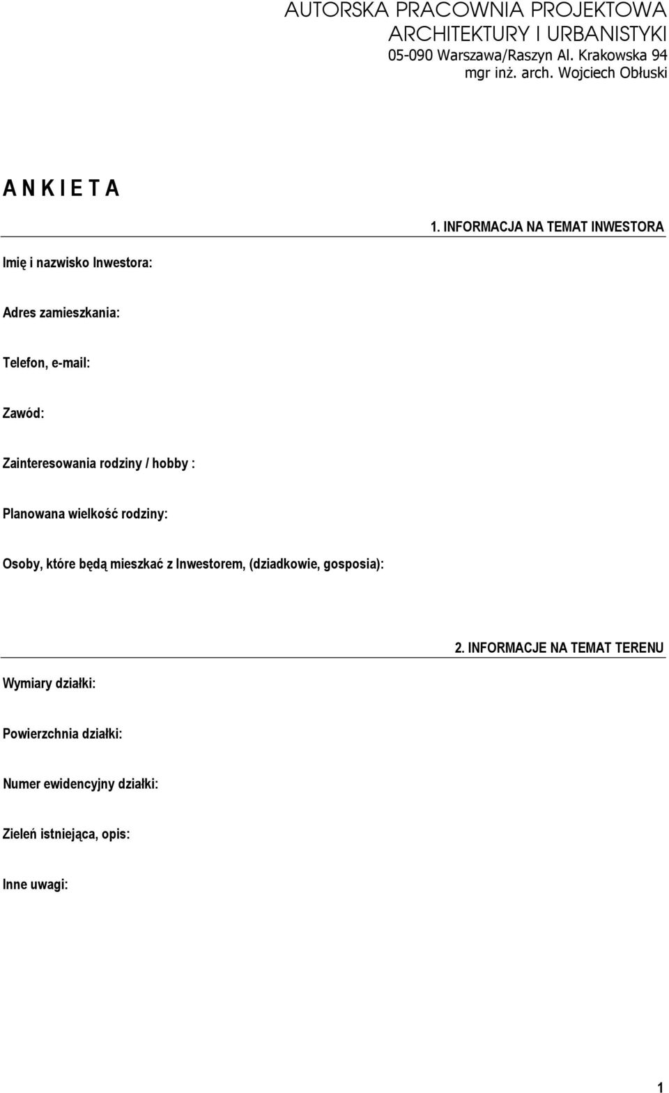 INFORMACJA NA TEMAT INWESTORA Imię i nazwisko Inwestora: Adres zamieszkania: Telefon, e-mail: Zawód: Zainteresowania rodziny /