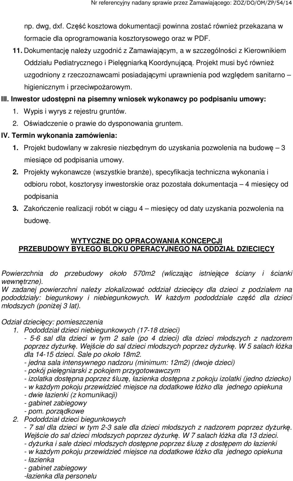 Projekt musi być równieŝ uzgodniony z rzeczoznawcami posiadającymi uprawnienia pod względem sanitarno higienicznym i przeciwpoŝarowym. III.