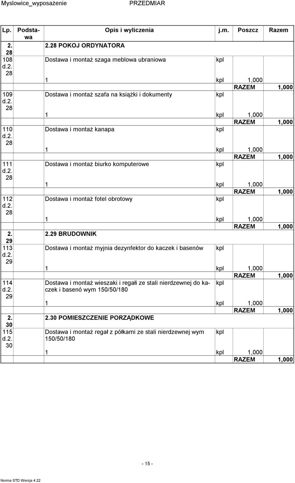 BRUDOWNIK Dostawa i montaż myjnia dezynfektor do kaczek i basenów 1 1,000 Dostawa i montaż wieszaki i regałi ze stali nierdzewnej do