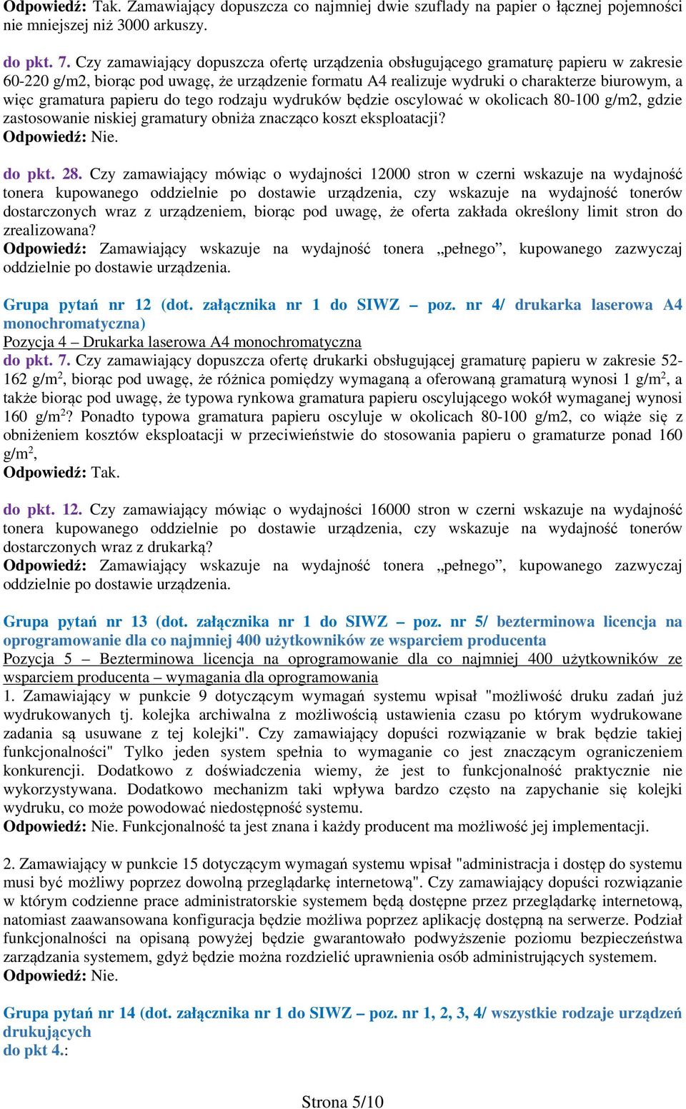gramatura papieru do tego rodzaju wydruków będzie oscylować w okolicach 80-100 g/m2, gdzie zastosowanie niskiej gramatury obniża znacząco koszt eksploatacji? do pkt. 28.