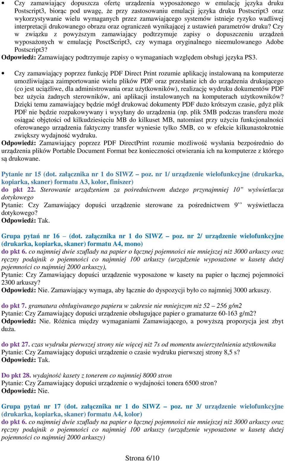 Czy w związku z powyższym zamawiający podtrzymuje zapisy o dopuszczeniu urządzeń wyposażonych w emulację PosctScript3, czy wymaga oryginalnego nieemulowanego Adobe Postscript3?