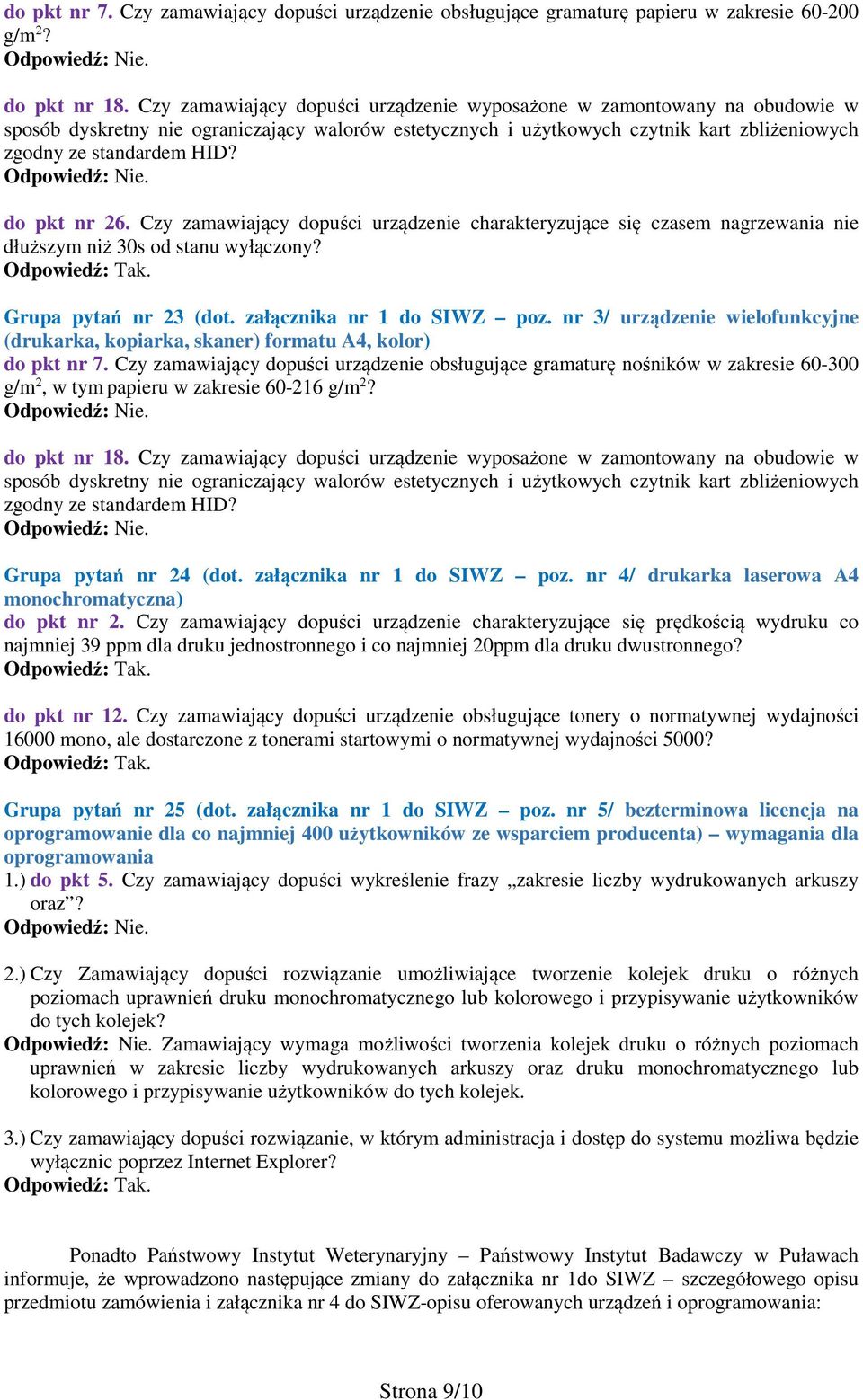 do pkt nr 26. Czy zamawiający dopuści urządzenie charakteryzujące się czasem nagrzewania nie dłuższym niż 30s od stanu wyłączony? Grupa pytań nr 23 (dot. załącznika nr 1 do SIWZ poz.