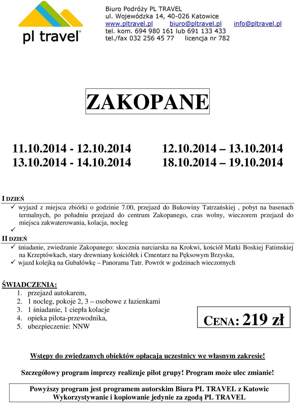 nocleg I śniadanie, zwiedzanie Zakopanego: skocznia narciarska na Krokwi, kościół Matki Boskiej Fatimskiej na Krzeptówkach, stary drewniany kościółek i Cmentarz na Pęksowym Brzysku,
