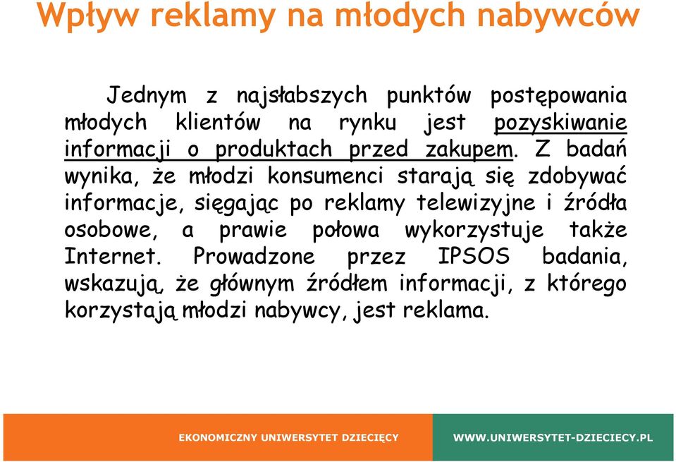 Z badań wynika, że młodzi konsumenci starają się zdobywać informacje, sięgając po reklamy telewizyjne i źródła